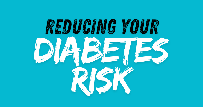 Reducing your Diabetes risk